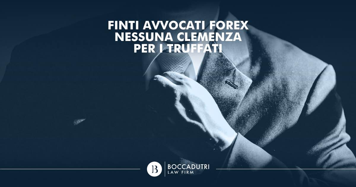 Finti avvocati Forex: nessuna clemenza per i truffati